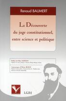 Couverture du livre « La découverte du juge constitutionnel, entre science et politique » de Renaud Baumert aux éditions Institut Universitaire Varenne