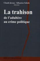 Couverture du livre « La trahison ; de l'adultère au crime politique » de Schehr Sebastien et Claude Javeau aux éditions Berg International