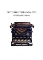 Couverture du livre « PETITES HISTOIRES INSOLITES » de Annie Gachet-Simon aux éditions Thebookedition.com