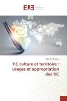 Couverture du livre « TIC culture et territoire : usages et appropriation des TIC » de Adel Hassine aux éditions Editions Universitaires Europeennes