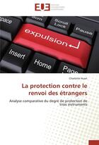 Couverture du livre « La protection contre le renvoi des etrangers » de Huart-C aux éditions Editions Universitaires Europeennes