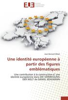 Couverture du livre « Une identité européenne à partir des figures emblématiques ; une contribution à la construction d'une identité européenne dans DIE VERMESSUNG DER WELT de DANIEL KEHLMANN » de Jean Bernard Mbah aux éditions Editions Universitaires Europeennes