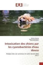 Couverture du livre « Intoxication des chiens par les cyanobacteries d'eau douce - analyse des cas survenus en loire duran » de Koenig Marion aux éditions Editions Universitaires Europeennes