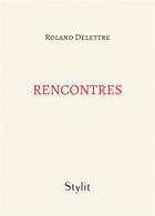 Couverture du livre « Rencontres » de Delettre Roland aux éditions Stylit