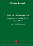 Couverture du livre « L'an 1 de la démocratie ! cent ans après le traité de Fès 1912-2012 » de Mohamed Aouad aux éditions Eddif Maroc