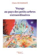 Couverture du livre « Voyage au pays des petits arbres extraordinaires » de Claire De Barace aux éditions Baudelaire