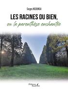 Couverture du livre « Les racines du bien, ou la parenthèse enchantée » de Serges Ngounga aux éditions Baudelaire