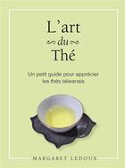 Couverture du livre « L'art du thé ; un petit guide pour apprécier les thé taïwanais » de Margaret Ledoux aux éditions Publishroom