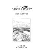 Couverture du livre « L'homme dans la forêt » de Andre Lariviere aux éditions Librinova