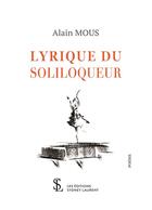 Couverture du livre « Lyrique du soliloqueur » de Mous Alain aux éditions Sydney Laurent