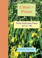 Couverture du livre « L'ami-piano ; petite suite pour piano sur la - mi » de Colette Mourey aux éditions Bookelis