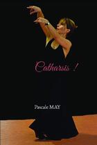 Couverture du livre « Catharsis ! » de Pascale May aux éditions Bookelis