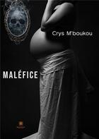 Couverture du livre « Maléfice » de Crys M'Boukou aux éditions Le Lys Bleu