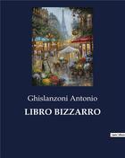 Couverture du livre « LIBRO BIZZARRO » de Ghislanzoni Antonio aux éditions Culturea