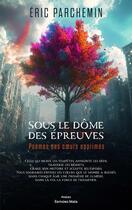 Couverture du livre « Sous le dôme des épreuves : Poèmes des coeurs opprimés » de Eric Parchemin aux éditions Editions Maia