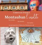 Couverture du livre « Montauban l'insolite - des curiosites, des anecdotes, des mysteres...une autre approche de l'histoir » de Christian Stierle aux éditions Cairn