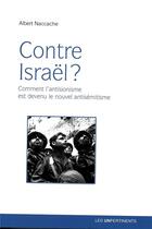 Couverture du livre « Contre Israël ? comment l'antisionisme est devenu le nouvel antisémitisme » de Albert Naccache aux éditions Les Unpertinents