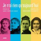 Couverture du livre « Je n'ai rien qu'aujourd'hui - cd » de Soeur Anne-Elizabeth aux éditions Jade