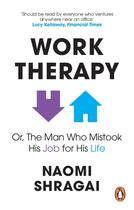 Couverture du livre « WORK THERAPY: OR THE MAN WHO MISTOOK HIS JOB FOR HIS LIFE » de Naomi Shragai aux éditions Allen Lane