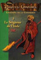 Couverture du livre « Pirates des Caraïbes - légendes de la confrérie Tome 3 : le seigneur de l'Inde » de Disney aux éditions Le Livre De Poche Jeunesse