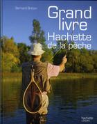 Couverture du livre « Le grand livre Hachette de la pêche » de Bernard Breton aux éditions Hachette Pratique