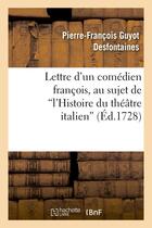 Couverture du livre « Lettre d'un comedien francois, au sujet de l'histoire du theatre italien » de Desfontaines P-F. aux éditions Hachette Bnf