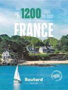 Couverture du livre « Guide du Routard : nos 1200 coups de coeur ; France » de Collectif Hachette aux éditions Hachette Tourisme