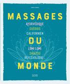 Couverture du livre « Massages du monde ; ayurvédique, suédois, californien, Lomi Lomi, shiatsu, réflexologie... » de Isabelle Bruno et Christian Staebler aux éditions Hachette Pratique