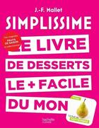 Couverture du livre « Simplissime : le livre de desserts le + facile du monde » de Jean-Francois Mallet aux éditions Hachette Pratique