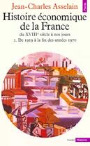 Couverture du livre « Histoire Economique De La France Du Xviiie Siecle A Nos Jours. De 1919 A La Fin Des Annees 1970 » de Asselain Jean-Charle aux éditions Points