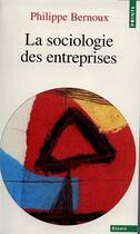 Couverture du livre « La sociologie des entreprises » de Philippe Bernoux aux éditions Points