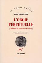 Couverture du livre « L'orgie perpétuelle ; Flaubert et madame Bovary » de Mario Vargas Llosa aux éditions Gallimard