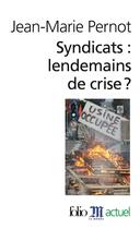 Couverture du livre « Syndicats : lendemains de crise ? » de Jean-Marie Pernot aux éditions Folio