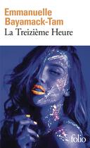 Couverture du livre « La Treizième Heure » de Emmanuelle Bayamack-Tam aux éditions Folio