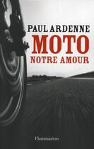 Couverture du livre « Moto, notre amour » de Paul Ardenne aux éditions Flammarion