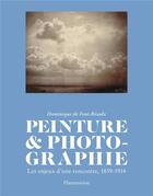 Couverture du livre « Peinture et photographie ; les enjeux d'une rencontre, 1839-1914 » de Dominique De Font-Reaulx aux éditions Flammarion