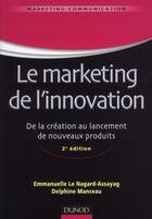 Couverture du livre « Le marketing de l'innovation ; de la création au lancement de nouveaux produits (2e édition) » de Emmanuelle Le Nagard-Assayag et Delphine Manceau aux éditions Dunod