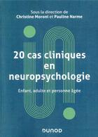 Couverture du livre « 20 cas cliniques en neuropsychologie ; enfant, adulte, personne âgée » de Christine Moroni et Pauline Narme aux éditions Dunod