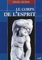 Couverture du livre « Le corps de l'esprit » de Xavier Lacroix aux éditions Cerf