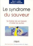 Couverture du livre « Le syndrome du sauveur ; se libérer de son besoin d'aider les autres » de Marie Lamia et Marilyn Krieger aux éditions Eyrolles