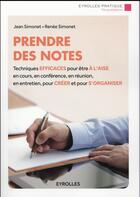 Couverture du livre « Prendre des notes ; techniques efficaces pour être à l'aise en cours, en conférence, en réunion, en entretien, pour créer et pour s'organiser » de Jean Simonet aux éditions Eyrolles