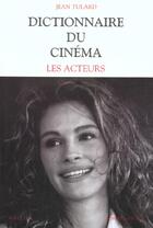 Couverture du livre « Dictionnaire du cinema t.2 ; les acteurs » de Jean Tulard aux éditions Bouquins