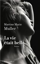Couverture du livre « La vie était belle » de Martine-Marie Muller aux éditions Robert Laffont