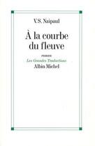 Couverture du livre « A la courbe du fleuve » de Naipaul-V.S aux éditions Albin Michel