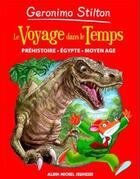 Couverture du livre « Le voyage dans le temps T.1 ; la Préhistoire, l'Egypte, le Moyen Age » de Geronimo Stilton aux éditions Albin Michel Jeunesse