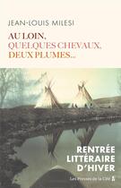 Couverture du livre « Au loin, quelques chevaux, deux plumes... » de Jean-Louis Milesi aux éditions Presses De La Cite