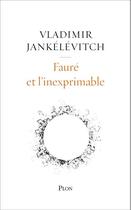 Couverture du livre « Fauré et l'inexprimable » de Vladimir Jankelevitch aux éditions Plon