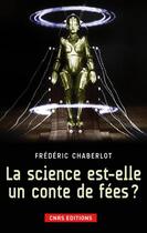 Couverture du livre « La science est-elle un conte de fées? » de Frederic Chaberlot aux éditions Cnrs