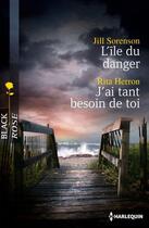 Couverture du livre « L'île du danger ; j'ai tant besoin de toi » de Rita Herron et Jill Sorenson aux éditions Harlequin