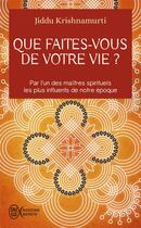 Couverture du livre « Que faites-vous de votre vie ? » de Jiddu Krishnamurti aux éditions J'ai Lu